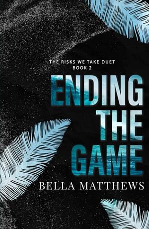 Ending The Game by Bella Matthews