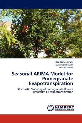 Seasonal Arima Model for Pomegranate Evapotranspiration by Hemat Mittal, Sunil Gorantiwar, Deodas Meshram