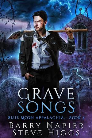Grave Songs: Blue Moon Appalachia Book 3 by Steve Higgs, Barry Napier, Barry Napier