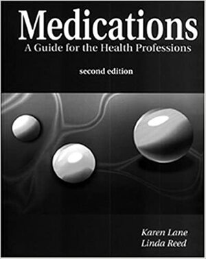 Medications: A Guide for the Health Professions by Linda Reed, Karen Lane