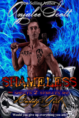 Shameless (Sheets 2 Streets MC: Daddy's Girl) by Anjalee Scott