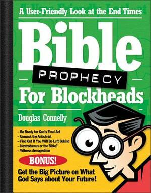 Bible Prophecy for Blockheads: A User-Friendly Look at the End Times by Douglas Connelly