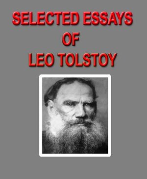 Selected Essays Of Leo Tolstoy by Leo Tolstoy, Jan Kalousek