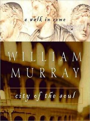 City of the Soul: A Walk in Rome by W. Murray, W. Murray, Grover Gardner