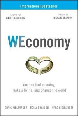 WEconomy: You Can Find Meaning, Make a Living, and Change the World by Craig Kielburger, Holly Branson, Marc Kielburger