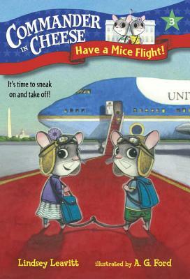 Commander in Cheese #3: Have a Mice Flight! by Lindsey Leavitt