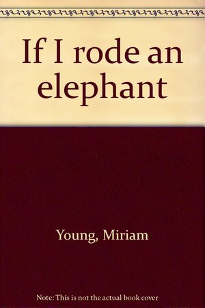 If I Rode an Elephant by Miriam Young