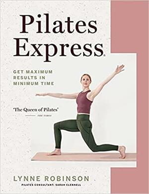 Pilates Express: Get Maximum Results in Minimum Time by Lynne Robinson