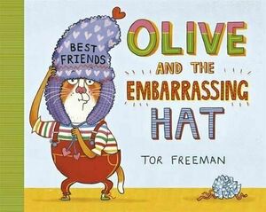 Olive and the Embarrassing Hat by Tor Freeman