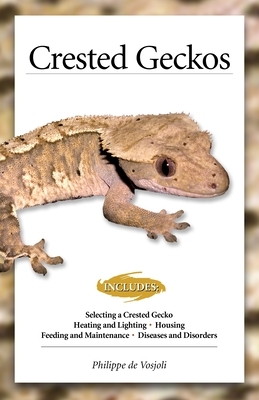 Crested Geckos: From the Experts at Advanced Vivarium Systems by Philippe De Vosjoil