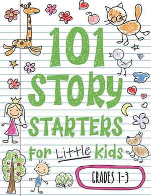 101 Story Starters for Little Kids: Illustrated Writing Prompts to Kick Your Imagination into High Gear by Batch of Books, Maisy Day