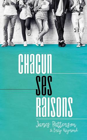 Chacun ses raisons by James Patterson, Emily Raymond