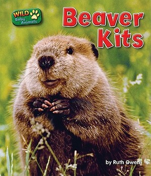 Beaver Kits by Ruth Owen