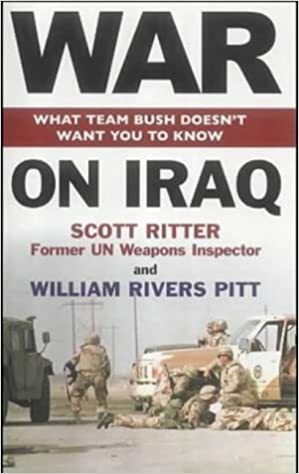 War On Iraq: What Team Bush Doesn't Want You To Know by William Pitt Rivers, Scott Ritter