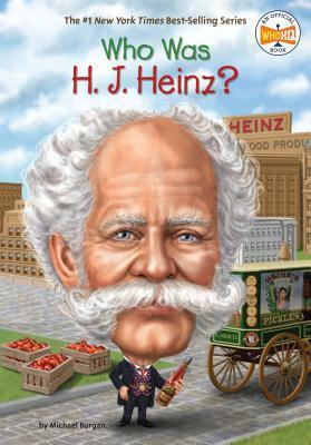 Who Was H. J. Heinz? by Stephen Marchesi, Michael Burgan