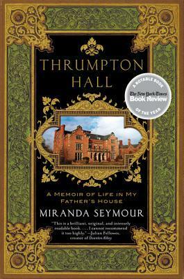 Thrumpton Hall: A Memoir of Life in My Father's House by Miranda Seymour