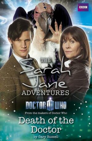 The Sarah Jane Adventures: Death of the Doctor by Gary Russell