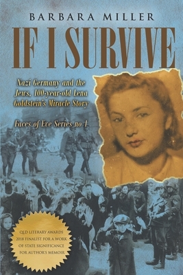 If I Survive: Nazi Germany and the Jews: 100-Year Old Lena Goldstein's Miracle Story by Barbara Miller