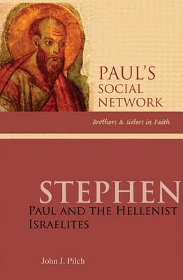 Stephen: Paul and the Hellenist Israelites by John J. Pilch