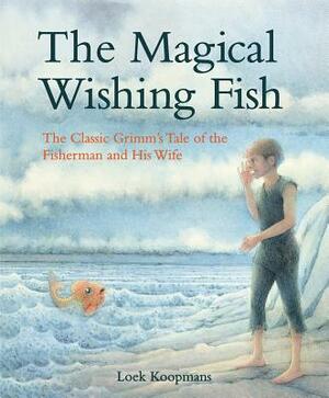 The Magical Wishing Fish: The Classic Grimm's Tale of the Fisherman and His Wife by Jacob Grimm
