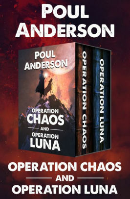 Operation Chaos and Operation Luna by Poul Anderson