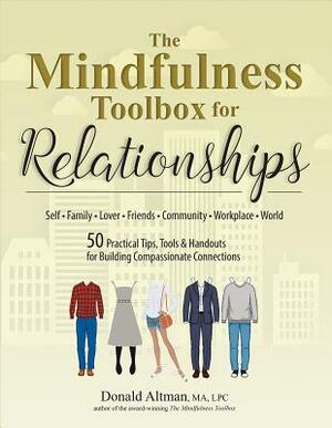 The Mindfulness Toolbox for Relationships: 50 Practical Tips, Tools & Handouts for Building Compassionate Connections by Donald Altman