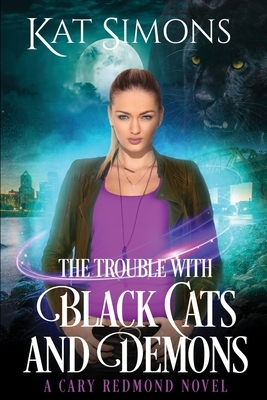 The Trouble with Black Cats and Demons: A Cary Redmond Novel by Kat Simons
