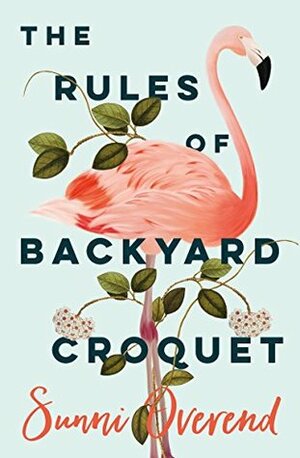 The Rules of Backyard Croquet by Sunni Overend