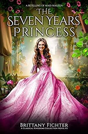 The Seven Years Princess by Brittany Fichter