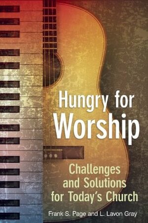 Hungry for Worship: Challenges and Solutions for Today's Church by Lavon Gray, Frank Page