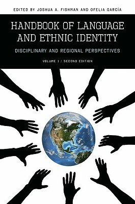 Handbook of Language and Ethnic Identity: Disciplinary and Regional Perspectives (Volume 1) by 