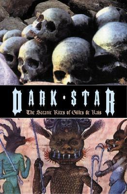 Dark Star : The Satanic Rites of Gilles de Rais by Candice Black, Georges Bataille