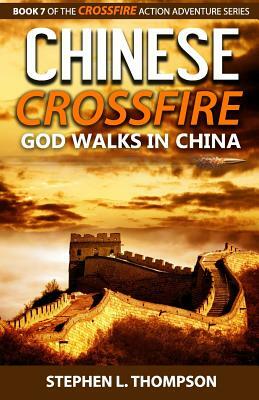 Chinese Crossfire: God Walks in China by Stephen L. Thompson