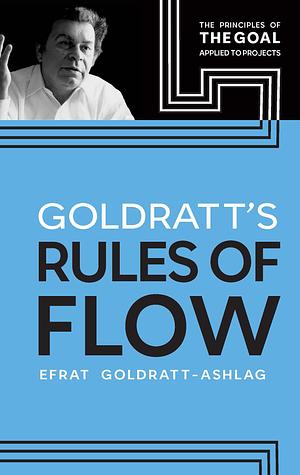 Goldratt's Rules of Flow by Efrat Goldratt-Ashlag, Efrat Goldratt-Ashlag