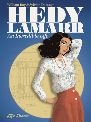Hedy Lamarr: An Incredible Life by Sylvain Dorange, William Roy