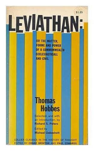 Leviathan; Or, the Matter, Forme and Power of a Commonwealth, Ecclesiasticall and Civil / Edited by Michael Oakeshott ; with an Introduction by Richard S. Peters by Thomas Hobbes, Thomas Hobbes