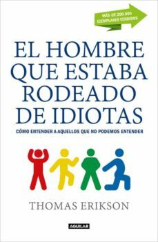 El hombre que estaba rodeado de idiotas: Cómo entender a aquellos que no podemos entender by Thomas Erikson