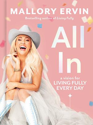 All In: A Vision for Living Fully Every Day by Mallory Ervin