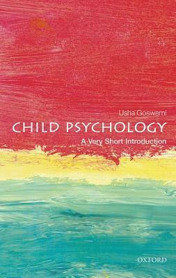 Child Psychology: A Very Short Introduction by Usha Goswami