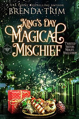  King's Day Magical Mischief (Twisted Sisters Midlife Maelstrom #5) by Brenda Trim