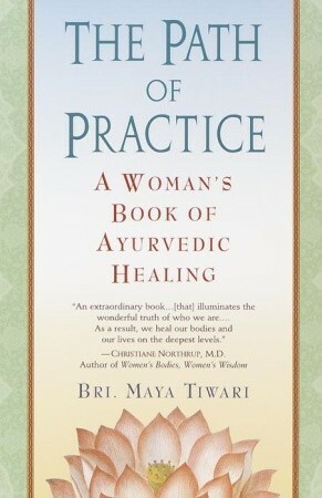 The Path of Practice: A Woman's Book of Ayurvedic Healing by Maya Tiwari