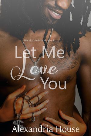 Let Me Love You by Alexandria House
