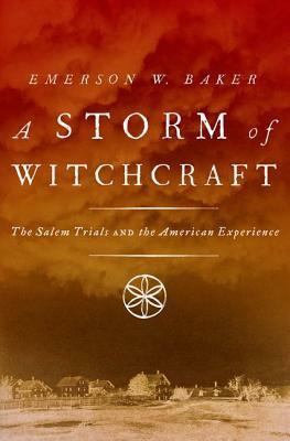 A Storm of Witchcraft: The Salem Trials and the American Experience by Emerson W. Baker