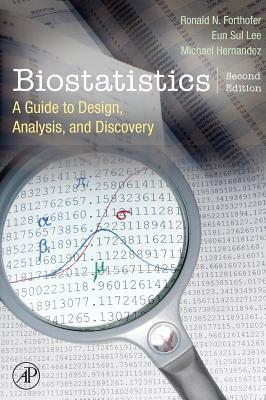 Biostatistics: A Guide to Design, Analysis and Discovery by Mike Hernandez, Eun Sul Lee, Ronald N. Forthofer