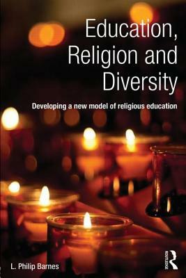Education, Religion and Diversity: Developing a New Model of Religious Education by L. Philip Barnes