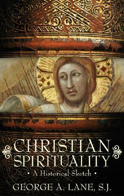 Christian Spirituality: A Historical Sketch by George Lane