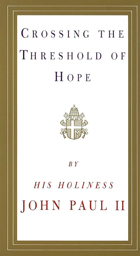 Crossing the Threshold of Hope by Pope John Paul II