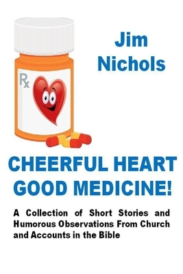 Cheerful Heart Good Medicine by Jim Nichols