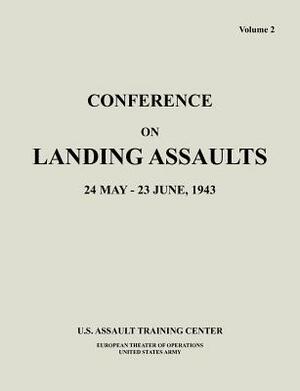 Conference on Landing Assaults, 24 May - 23 June 1943, Volume 2 by United States Army, U. S. Assault Training Center, European Theater of Operations