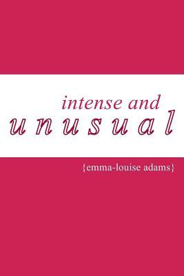 Intense and Unusual by Emma-Louise Adams
